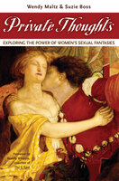 Private Thoughts: Exploring the Power of Women’s Sexual Fantasies - Suzie Boss, Wendy Maltz