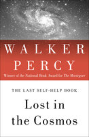 Lost in the Cosmos: The Last Self-Help Book - Walker Percy