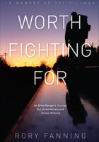 Worth Fighting For: An Army Ranger's Journey Out of the Military and Across America - Rory Fanning