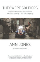 They Were Soldiers: How the Wounded Return from America's Wars - Ann Jones