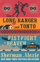 The Lone Ranger and Tonto Fistfight in Heaven: Stories - Sherman Alexie