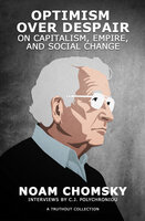 Optimism over Despair: On Capitalism, Empire, and Social Change - Noam Chomsky, C.J. Polychroniou