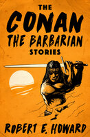 The Conan the Barbarian Stories - Robert E. Howard