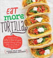 Eat More Tortillas - Donna Kelly, Stephanie Ashcraft