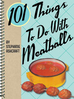 101 Things To Do With Meatballs - Stephanie Ashcraft