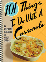 101 Things To Do With A Casserole - Stephanie Ashcraft, Janet Eyring