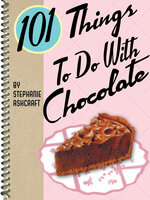 101 Things To Do With Chocolate - Stephanie Ashcraft