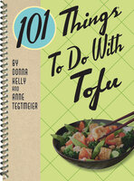 101 Things To Do With Tofu - Donna Kelly, Anne Tegtmeier