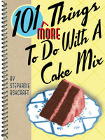 101 More Things To Do With a Cake Mix - Stephanie Ashcraft