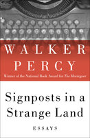 Signposts in a Strange Land: Essays - Walker Percy