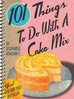 101 Things To Do With A Cake Mix - Stephanie Ashcraft