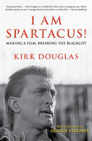 I Am Spartacus!: Making a Film, Breaking the Blacklist - Kirk Douglas