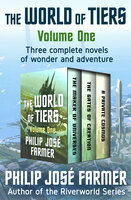 The World of Tiers Volume One: The Maker of Universes, The Gates of Creation, and A Private Cosmos - Philip José Farmer