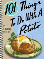 101 Things To Do With A Potato - Stephanie Ashcraft
