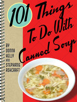 101 Things To Do With Canned Soup - Donna Kelly, Stephanie Ashcraft