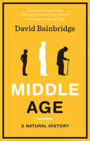 Middle Age: A Natural History - David Bainbridge