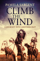 Climb the Wind: A Journey Into Another Past - Pamela Sargent