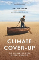 Climate Cover-Up: The Crusade to Deny Global Warming - James Hoggan, Richard Littlemore