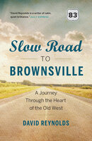 Slow Road to Brownsville: A Journey Through the Heart of the Old West - David Reynolds