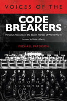Voices of the Codebreakers: Personal Accounts of the Secret Heroes of World War II - Michael Paterson