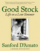 Good Stock: Life on a Low Simmer - Sanford D'Amato