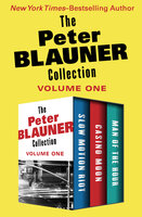 The Peter Blauner Collection Volume One: Slow Motion Riot, Casino Moon, and Man of the Hour - Peter Blauner