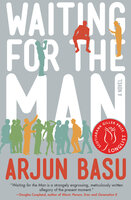 Waiting for the Man: A Novel - Arjun Basu