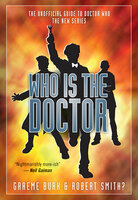 Who Is the Doctor: The Unofficial Guide to Doctor Who: The New Series - Graeme Burk, Robert Smith
