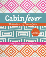 Cabin Fever: 20 Modern Log Cabin Quilts - Natalia Bonner, Kathleen Whiting