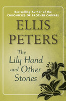 The Lily Hand: And Other Stories - Ellis Peters