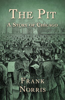 The Pit: A Story of Chicago - Frank Norris