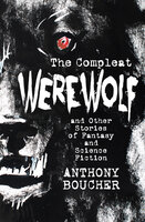 The Compleat Werewolf: And Other Stories of Fantasy and Science Fiction - Anthony Boucher