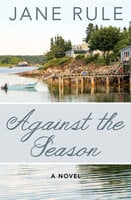 Against the Season: A Novel - Jane Rule