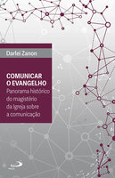 Comunicar o Evangelho: Panorama histórico do magistério da Igreja sobre a comunicação - Darlei Zanon