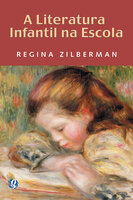 A Literatura infantil na escola - Regina Zilberman