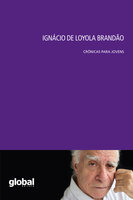 Ignácio de Loyola Brandão: Crônicas para jovens - Ignácio de Loyola Brandão