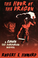 The Hour of the Dragon: A Conan the Barbarian Novel - Robert E. Howard