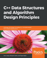 C++ Data Structures and Algorithm Design Principles: Leverage the power of modern C++ to build robust and scalable applications - John Carey, Shreyans Doshi, Payas Rajan