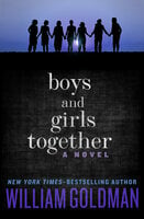 Boys and Girls Together: A Novel - William Goldman