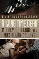 A Long Time Dead: A Mike Hammer Casebook - Mickey Spillane, Max Allan Collins