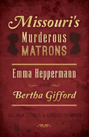 Missouri's Murderous Matrons: Emma Heppermann and Bertha Gifford - Lorelei Shannon, Victoria Cosner