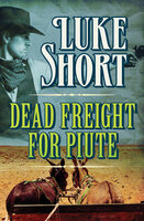 Dead Freight for Piute - Luke Short