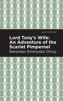 Lord Tony's Wife: An Adventure of the Scarlet Pimpernel - Emmuska Orczy