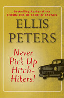 Never Pick Up Hitch-Hikers! - Ellis Peters