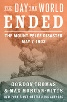 The Day the World Ended: The Mount Pelée Disaster: May 7, 1902 - Max Morgan-Witts, Gordon Thomas