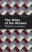 The Wiles of the Wicked - William Le Queux