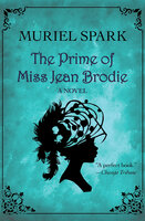 The Prime of Miss Jean Brodie: A Novel - Muriel Spark