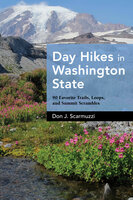 Day Hikes in Washington State: 90 Favorite Trails, Loops, and Summit Scrambles - Don J. Scarmuzzi