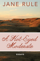 A Hot-Eyed Moderate: Essays - Jane Rule