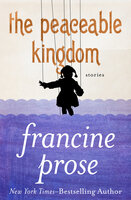 The Peaceable Kingdom: Stories - Francine Prose